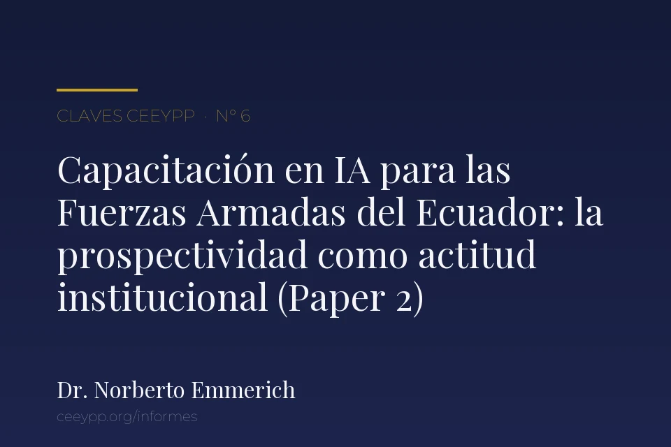 Portada del informe N° 6: «La capacitación en Inteligencia Artificial para la formación de las Fuerzas Armadas en Ecuador», del Dr. Norberto Emmerich
