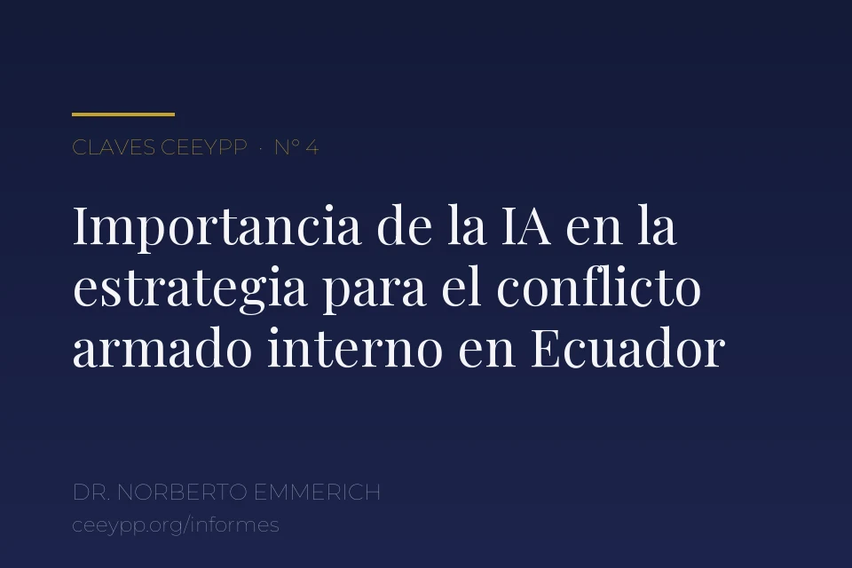 Portada del informe N° 4: «Importancia de la IA en la construcción de una estrategia para el manejo del conflicto armado interno en Ecuador», del Dr. Norberto Emmerich