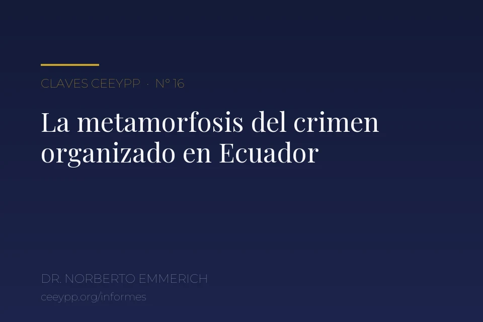 Portada del informe N° 16: «La metamorfosis del crimen organizado en Ecuador: de territorio de tránsito a nodo estratégico de las redes criminales globales», del Dr. Norberto Emmerich