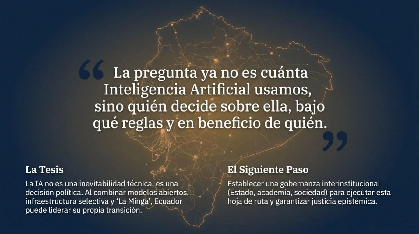 Síntesis final: la tesis del ensayo —Ecuador no necesita competir en la construcción de modelos de frontera para participar de manera significativa en la economía de la IA— y el siguiente paso hacia una hoja de ruta escalonada.