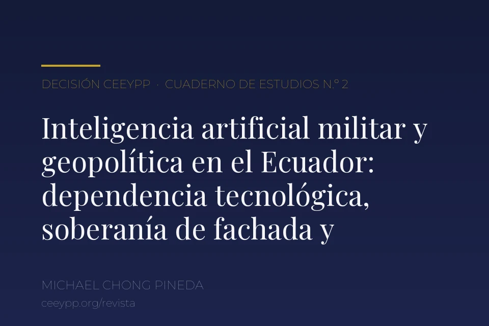 Portada del artículo: Inteligencia artificial militar y geopolítica en el Ecuador: dependencia tecnológica, soberanía de fachada y competencia entre potencias